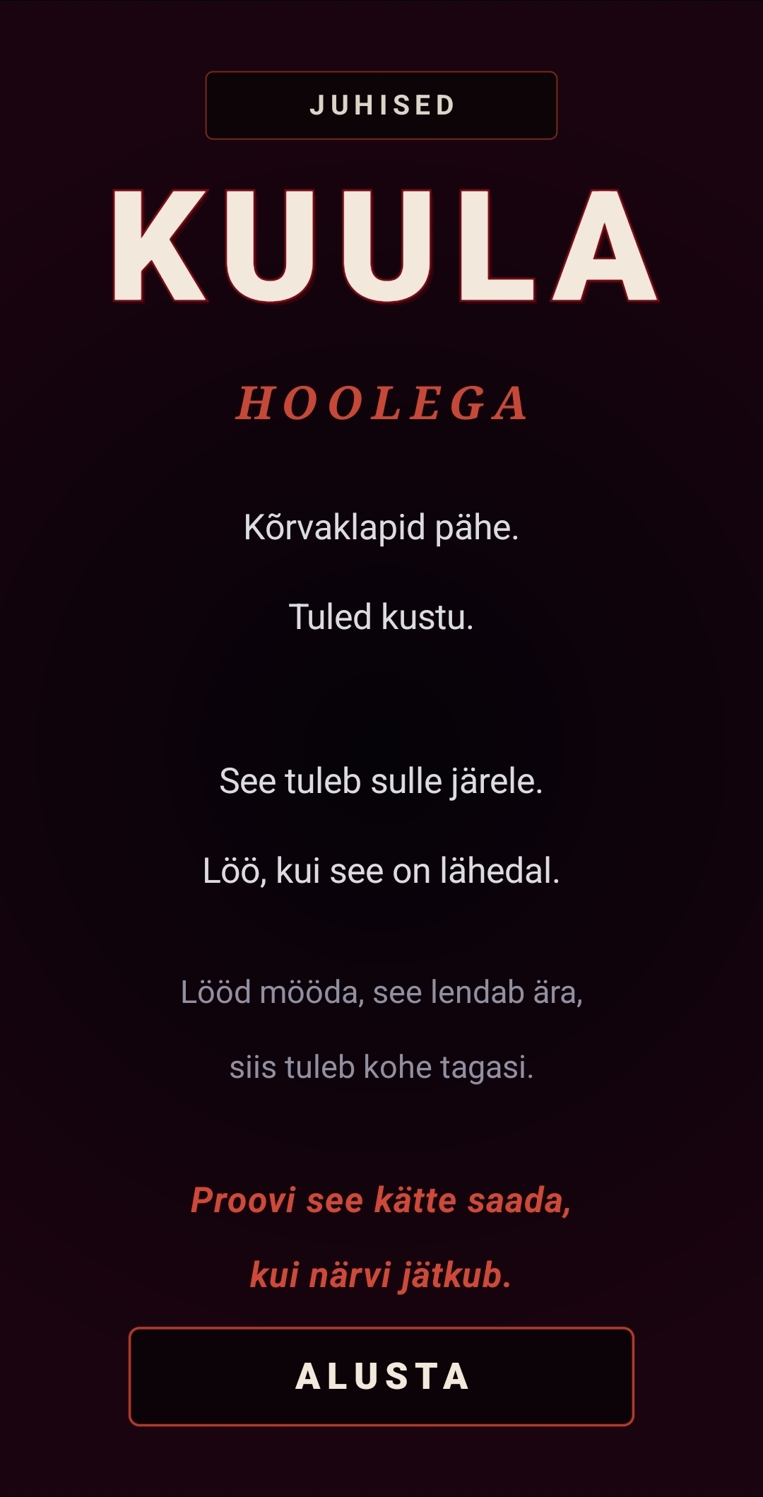 Hoiatusekraan KUULA HOOLEGA nuppudega JUHISED ja ALUSTA